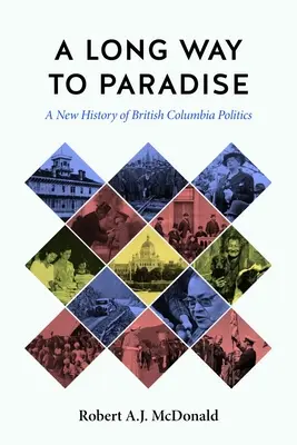 Długa droga do raju: Nowa historia polityki Kolumbii Brytyjskiej - A Long Way to Paradise: A New History of British Columbia Politics