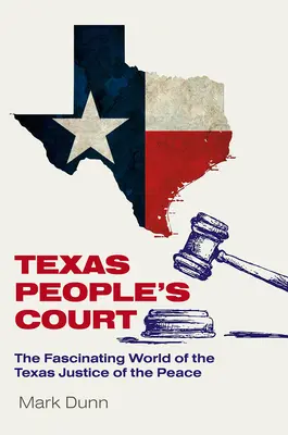 Teksański sąd ludowy: Fascynujący świat sędziów pokoju - Texas People's Court: The Fascinating World of the Justice of the Peace