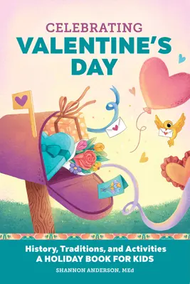 Świętowanie Walentynek: Historia, tradycje i zajęcia - świąteczna książka dla dzieci - Celebrating Valentine's Day: History, Traditions, and Activities - A Holiday Book for Kids