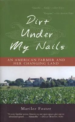 Brud pod moimi paznokciami: Amerykański rolnik i jego zmieniająca się ziemia - Dirt Under My Nails: An American Farmer and Her Changing Land