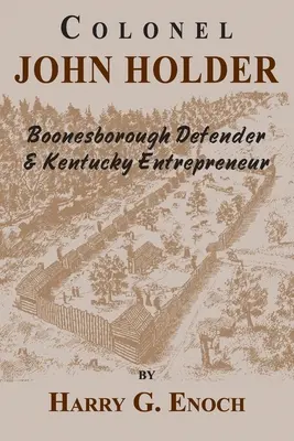 Pułkownik John Holder, obrońca Boonesborough i przedsiębiorca z Kentucky - Colonel John Holder Boonesborough Defender & Kentucky Entrepreneur