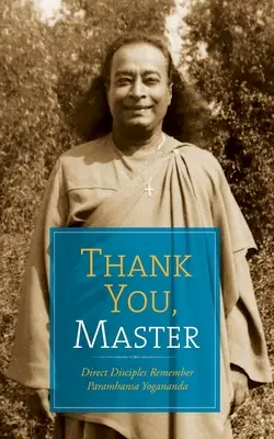 Dziękuję, Mistrzu: Bezpośredni uczniowie wspominają Paramhansę Joganandę - Thank You, Master: Direct Disciples Remember Paramhansa Yogananda