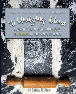 A Unifying Blend: A Compilation of Recipes and Stories to Celebrate All That Makes Us Human: 978-1-7330860-3-5