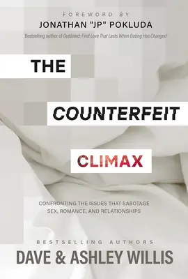 Fałszywy punkt kulminacyjny: Konfrontacja z problemami, które sabotują seks, romans i związki - The Counterfeit Climax: Confronting the Issues That Sabotage Sex, Romance, and Relationships