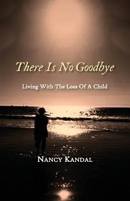 Nie ma pożegnania: Życie po stracie dziecka - There Is No Goodbye: Living with the Loss of a Child