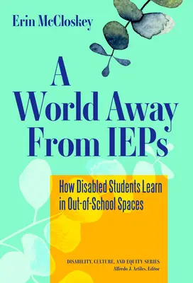 Świat z dala od IEP: jak niepełnosprawni uczniowie uczą się w przestrzeniach pozaszkolnych - A World Away from IEPs: How Disabled Students Learn in Out-Of-School Spaces