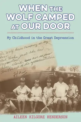 Kiedy wilk obozował pod naszymi drzwiami: Moje dzieciństwo w czasach Wielkiego Kryzysu - When the Wolf Camped at Our Door: My Childhood in the Great Depression