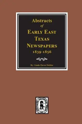 Streszczenia gazet z wczesnego wschodniego Teksasu, 1839-1856. - Abstracts of Early East Texas Newspaper, 1839--1856.