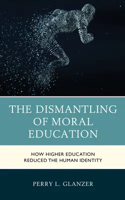 Demontaż edukacji moralnej: Jak szkolnictwo wyższe zredukowało ludzką tożsamość - The Dismantling of Moral Education: How Higher Education Reduced the Human Identity