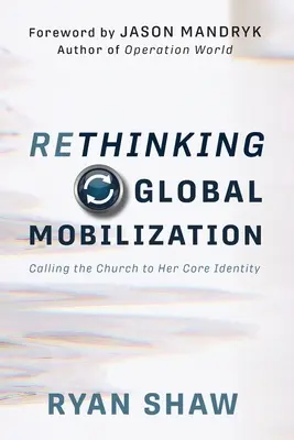 Ponowne przemyślenie globalnej mobilizacji: Wzywając Kościół do jego podstawowej tożsamości - Rethinking Global Mobilization: Calling the Church to Her Core Identity