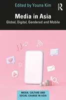 Media w Azji: Globalne, cyfrowe, genderowe i mobilne - Media in Asia: Global, Digital, Gendered and Mobile