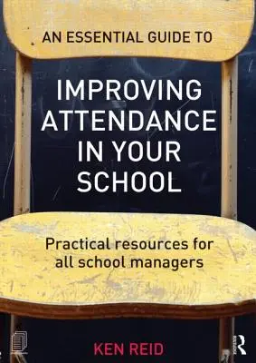 Niezbędny przewodnik po poprawie frekwencji w szkole: Praktyczne materiały dla wszystkich dyrektorów szkół - An Essential Guide to Improving Attendance in Your School: Practical Resources for All School Managers