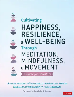 Kultywowanie szczęścia, odporności i dobrego samopoczucia poprzez medytację, uważność i ruch: Przewodnik dla nauczycieli - Cultivating Happiness, Resilience, and Well-Being Through Meditation, Mindfulness, and Movement: A Guide for Educators