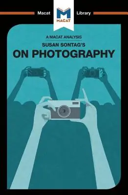 Analiza książki „O fotografii” Susan Sontag - An Analysis of Susan Sontag's On Photography