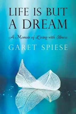 Życie jest tylko snem: Pamiętnik życia z chorobą - Life Is But A Dream: A Memoir of Living with Illness