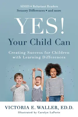 Yes! Your Child Can: Tworzenie sukcesu dla dzieci z różnicami w uczeniu się - Yes! Your Child Can: Creating Success for Children with Learning Differences