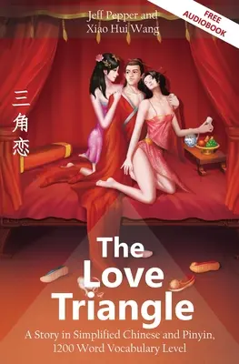 Trójkąt miłosny: Opowieść w języku chińskim uproszczonym i Pinyin, poziom słownictwa 1200 słów - The Love Triangle: A Story in Simplified Chinese and Pinyin, 1200 Word Vocabulary Level