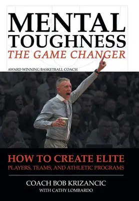 Wytrzymałość psychiczna: The Game Changer: Jak stworzyć elitarnych zawodników, drużyny i programy sportowe - Mental Toughness: The Game Changer: How to Create Elite Players, Teams, and Athletic Programs