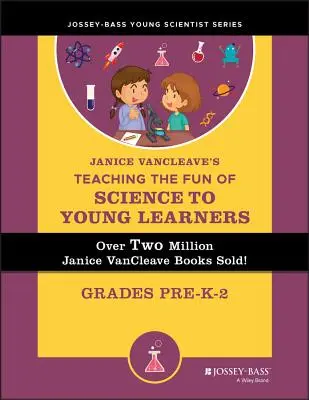 Janice Vancleave's Teaching the Fun of Science to Young Learners: Klasy od Pre-K do 2 - Janice Vancleave's Teaching the Fun of Science to Young Learners: Grades Pre-K Through 2