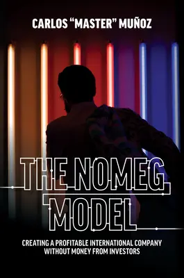Model Nomeg: Tworzenie dochodowej międzynarodowej firmy bez pieniędzy od inwestorów - The Nomeg Model: Creating a Profitable International Company Without Money from Investors