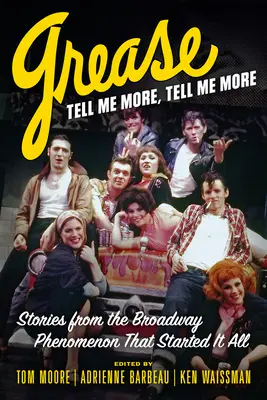 Grease, Tell Me More, Tell Me More: Historie z broadwayowskiego fenomenu, od którego wszystko się zaczęło - Grease, Tell Me More, Tell Me More: Stories from the Broadway Phenomenon That Started It All