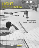 Światło na Riwierze: Fotografia Lazurowego Wybrzeża - Light on the Riviera: Photography of the Cte d'Azur