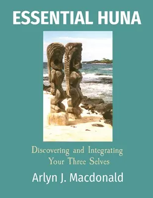 Essential Huna: Odkrywanie i integracja trzech jaźni - Essential Huna: Discovering and Integrating Your Three Selves