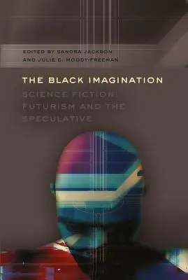 Czarna wyobraźnia; science fiction, futuryzm i spekulatywność - The Black Imagination; Science Fiction, Futurism and the Speculative