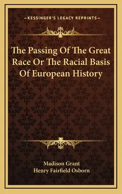 Przemijanie wielkiej rasy, czyli rasowe podstawy historii Europy - The Passing Of The Great Race Or The Racial Basis Of European History