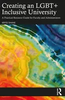 Tworzenie uniwersytetu włączającego osoby LGBT+: Praktyczny przewodnik po zasobach dla wydziałów i administratorów - Creating an LGBT+ Inclusive University: A Practical Resource Guide for Faculty and Administrators