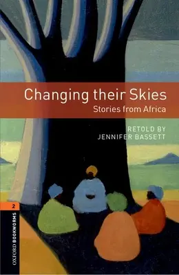 Oxford Bookworms Library: Changing Their Skies: Opowieści z Afryki: Poziom 2: Słownictwo 700 słów - Oxford Bookworms Library: Changing Their Skies: Stories from Africa: Level 2: 700-Word Vocabulary