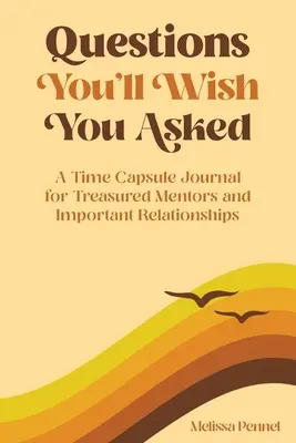 Pytania, które chciałbyś zadać: Dziennik kapsuły czasu dla cennych mentorów i ważnych relacji - Questions You'll Wish You Asked: A Time Capsule Journal for Treasured Mentors and Important Relationships