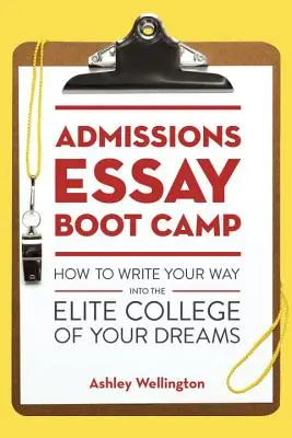 Obóz rekrutacyjny: jak dostać się do wymarzonej elitarnej szkoły wyższej - Admissions Essay Boot Camp: How to Write Your Way Into the Elite College of Your Dreams