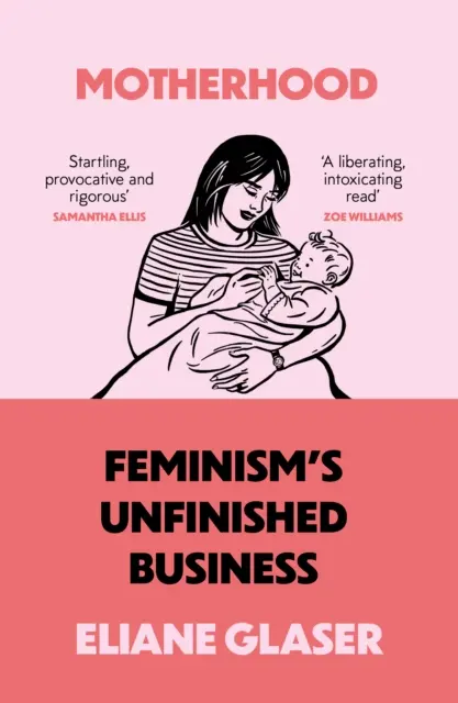 Macierzyństwo - niedokończona sprawa feminizmu - Motherhood - Feminism'S Unfinished Business