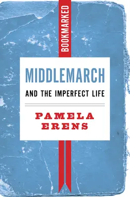 Middlemarch i niedoskonałe życie: Bookmarked - Middlemarch and the Imperfect Life: Bookmarked