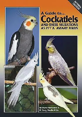 Przewodnik po kakadu i ich mutacjach jako ptakach domowych i wolierowych - A Guide to Cockatiels and Their Mutations as Pet & Aviary Birds