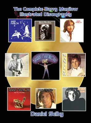 Kompletna ilustrowana dyskografia Barry'ego Manilowa (miękka) - The Complete Barry Manilow Illustrated Discography (hardback)