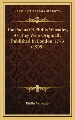 Wiersze Phillis Wheatley, tak jak zostały pierwotnie opublikowane w Londynie, 1773 (1909) - The Poems Of Phillis Wheatley, As They Were Originally Published In London, 1773 (1909)