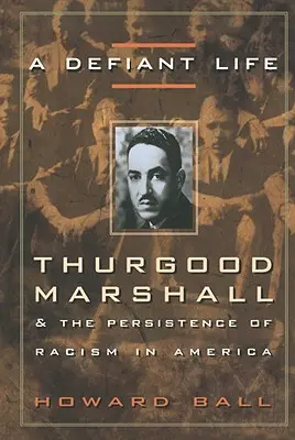 A Defiant Life: Thurgood Marshall i trwałość rasizmu w Ameryce - A Defiant Life: Thurgood Marshall and the Persistence of Racism in America