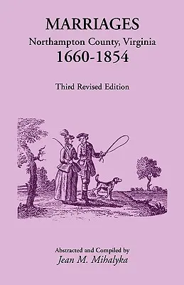 Małżeństwa: Hrabstwo Northampton, Wirginia, 1660-1854, wydanie trzecie poprawione - Marriages: Northampton County, Virginia, 1660-1854, Third Revised Edition
