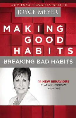 Wyrabianie dobrych nawyków, przełamywanie złych nawyków: 14 nowych zachowań, które dodadzą energii twojemu życiu - Making Good Habits, Breaking Bad Habits: 14 New Behaviors That Will Energize Your Life