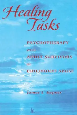 Uzdrawiające zadania: Psychoterapia z dorosłymi osobami, które przeżyły przemoc w dzieciństwie - Healing Tasks: Psychotherapy with Adult Survivors of Childhood Abuse