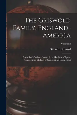 Rodzina Griswoldów, Anglia-Ameryka: Edward z Windsor, Connecticut, Matthew z Lyme, Connecticut, Michael z Wethersfield, Connecticut; Tom 2 - The Griswold Family, England-America: Edward of Windsor, Connecticut, Matthew of Lyme, Connecticut, Michael of Wethersfield, Connecticut; Volume 2