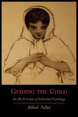 Prowadzenie dziecka zgodnie z zasadami psychologii indywidualnej - Guiding the Child on the Principles of Individual Psychology