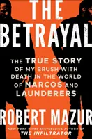 Zdrada - prawdziwa historia mojego zetknięcia ze śmiercią w świecie narkotyków i pralni brudnych pieniędzy - Betrayal - The True Story of My Brush with Death in the World of Narcos and Launderers