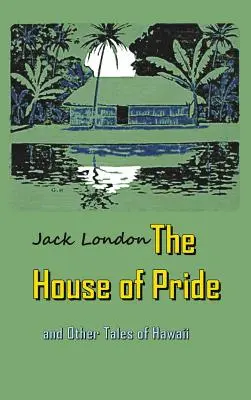 Dom dumy: i inne opowieści z Hawajów - The House of Pride: and Other Tales of Hawaii