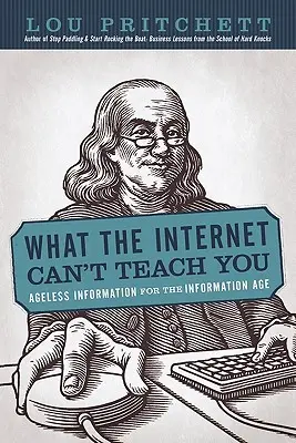 Czego Internet nie może cię nauczyć: Ponadczasowe informacje dla ery informacyjnej - What the Internet Can't Teach You: Ageless Information for the Information Age