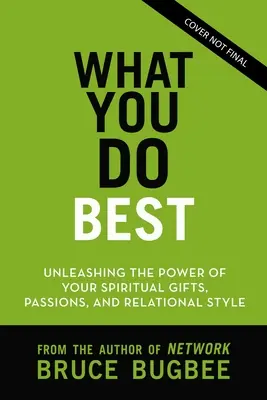 To, co robisz najlepiej: Uwolnij moc swoich duchowych darów, stylu relacji i życiowej pasji - What You Do Best: Unleashing the Power of Your Spiritual Gifts, Relational Style, and Life Passion
