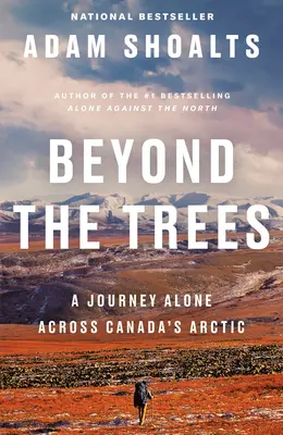 Beyond the Trees: Samotna podróż przez kanadyjską Arktykę - Beyond the Trees: A Journey Alone Across Canada's Arctic