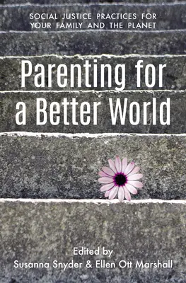 Rodzicielstwo dla lepszego świata: Praktyki sprawiedliwości dla rodziny i planety - Parenting for a Better World: Justice Practices for Your Family and the Planet